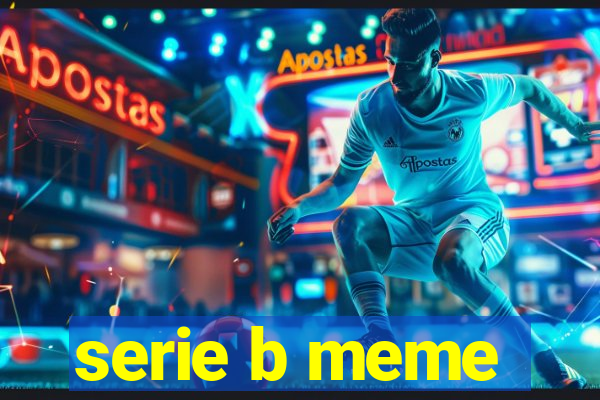 serie b meme